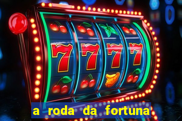 a roda da fortuna o que ele sente por mim